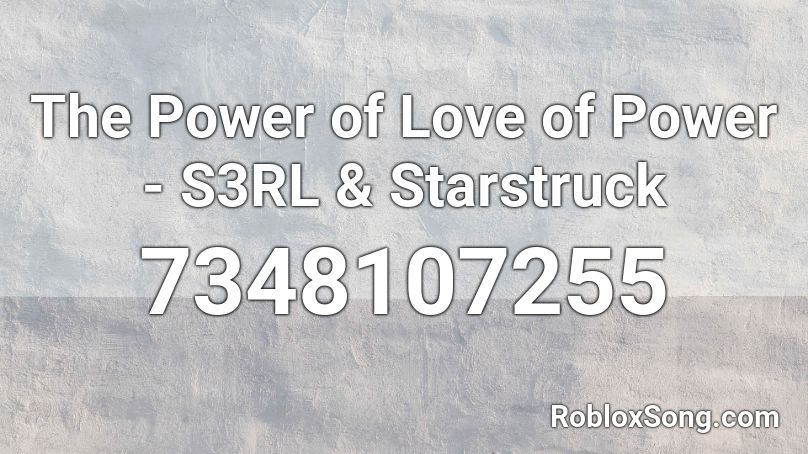 The Power of Love of Power - S3RL & Starstruck Roblox ID