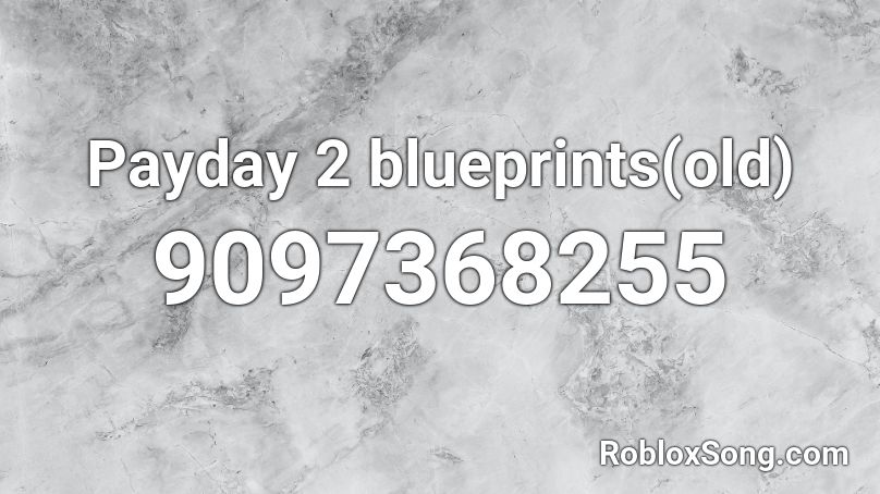 Payday 2 blueprints(old) Roblox ID