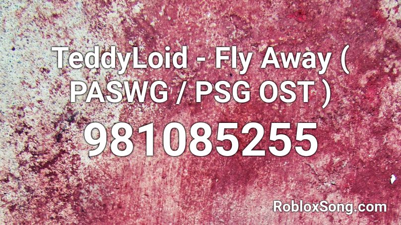 TeddyLoid - Fly Away ( PASWG / PSG OST ) Roblox ID