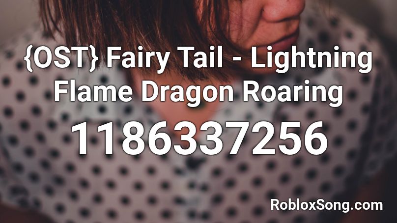 {OST} Fairy Tail - Lightning Flame Dragon Roaring Roblox ID