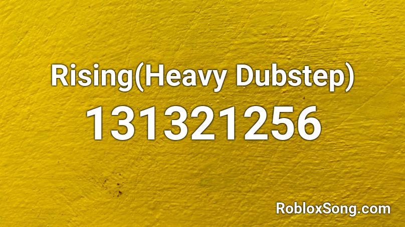 Rising(Heavy Dubstep) Roblox ID