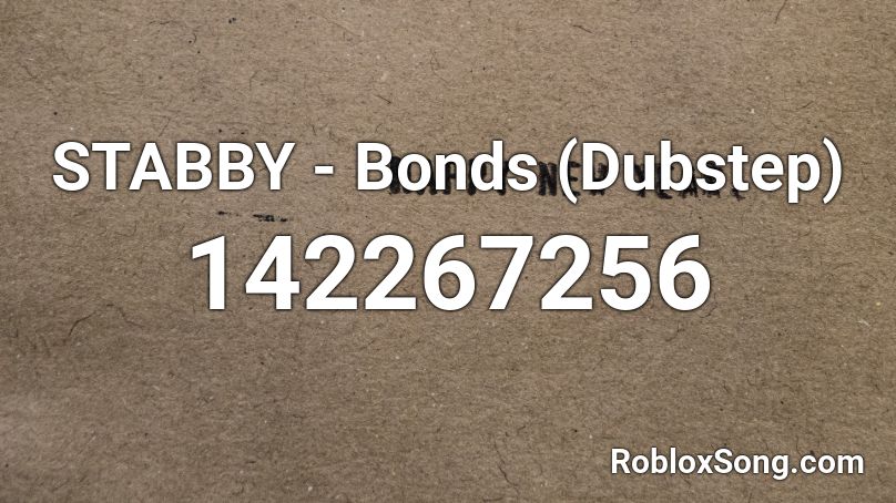 STABBY - Bonds (Dubstep) Roblox ID