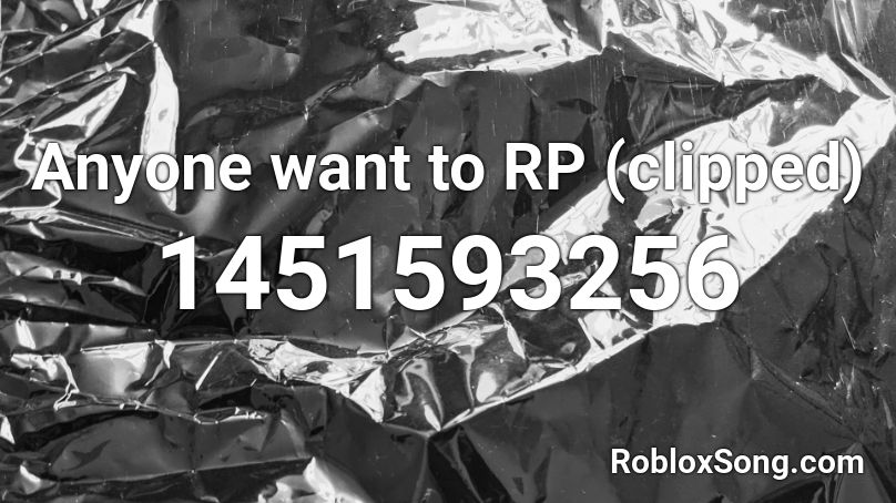 Anyone want to RP (clipped) Roblox ID