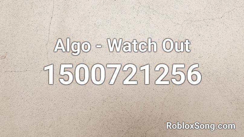 Algo - Watch Out Roblox ID