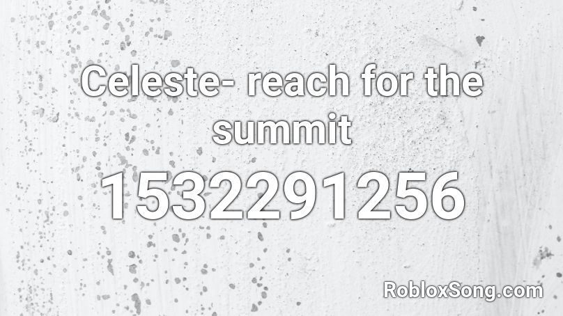 Celeste- reach for the summit Roblox ID