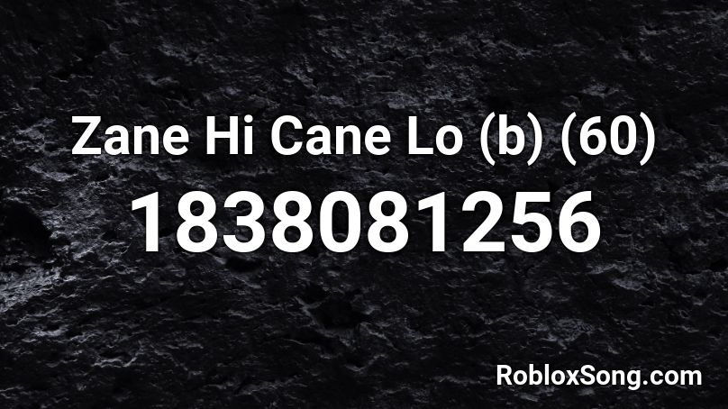 Zane Hi Cane Lo (b) (60) Roblox ID