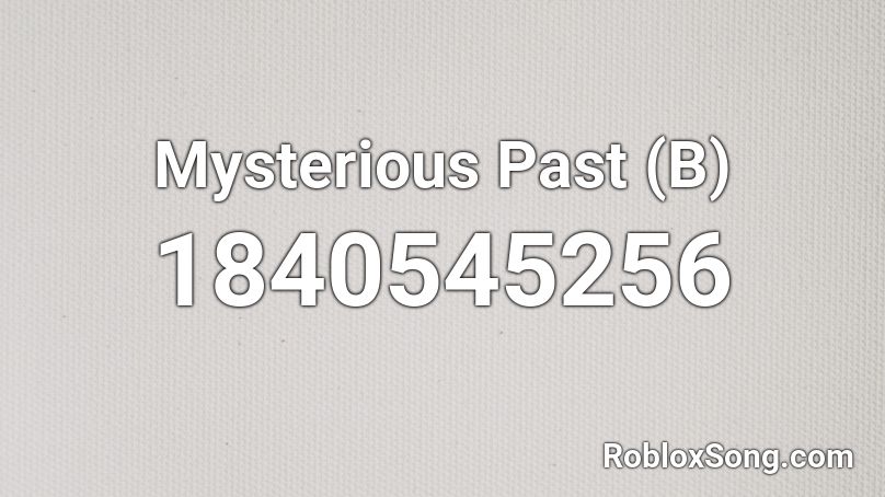Mysterious Past (B) Roblox ID
