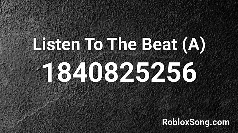 Listen To The Beat (A) Roblox ID