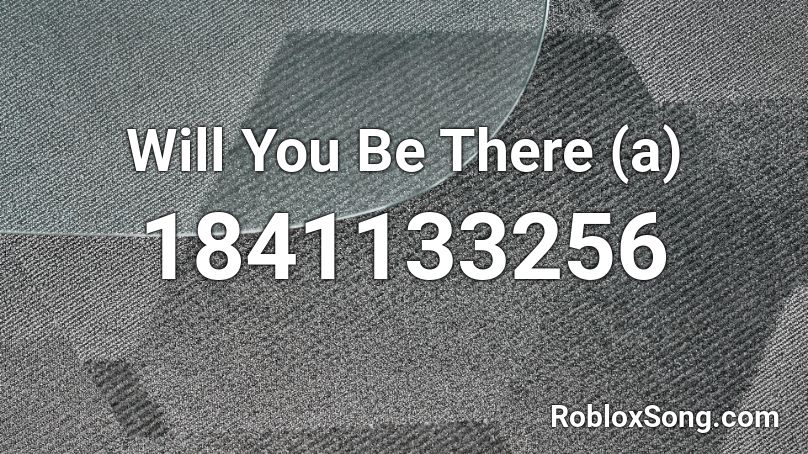 Will You Be There (a) Roblox ID