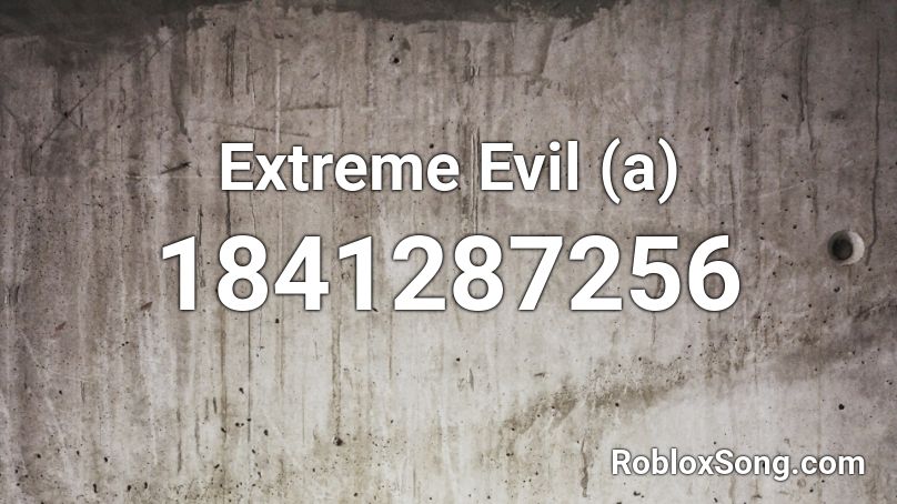 Extreme Evil (a) Roblox ID