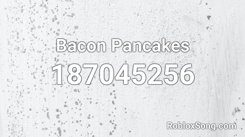 Bacon Pancakes Roblox ID