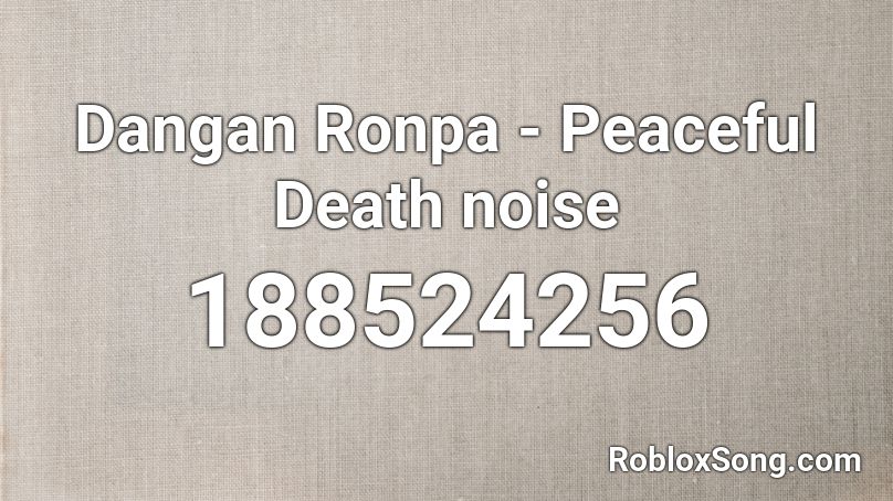 Dangan Ronpa - Peaceful Death noise Roblox ID