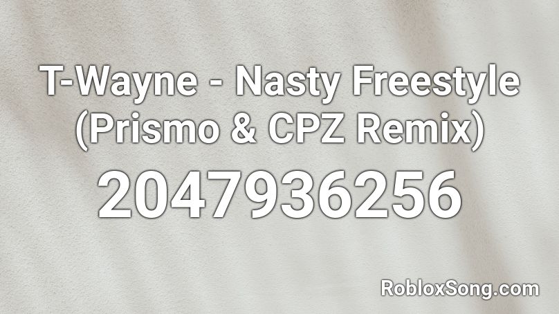T-Wayne - Nasty Freestyle (Prismo & CPZ Remix) Roblox ID