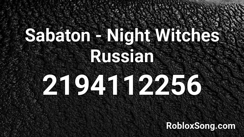 Sabaton Night Witches Russian Roblox ID Roblox Music Codes 2194112256 