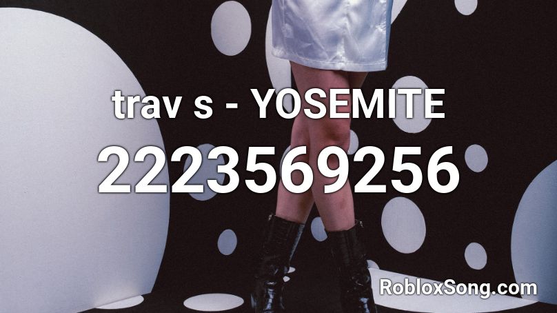 trav s - YOSEMITE  Roblox ID