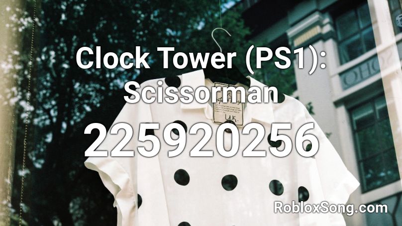 Clock Tower (PS1): Scissorman Roblox ID