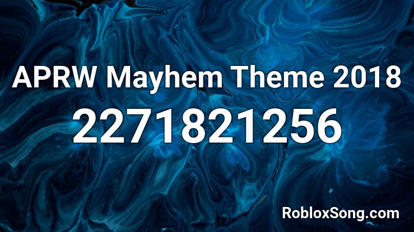 APRW Mayhem Theme 2018 Roblox ID