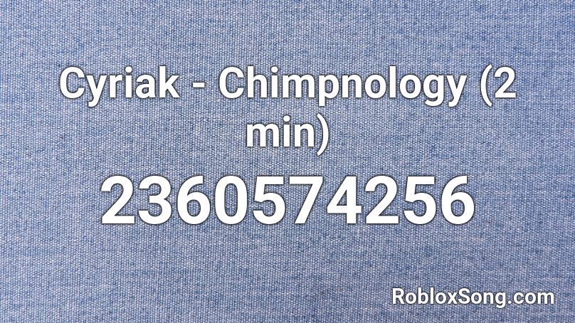 Cyriak - Chimpnology (2 min) Roblox ID