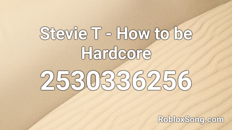 Stevie T - How to be Hardcore Roblox ID