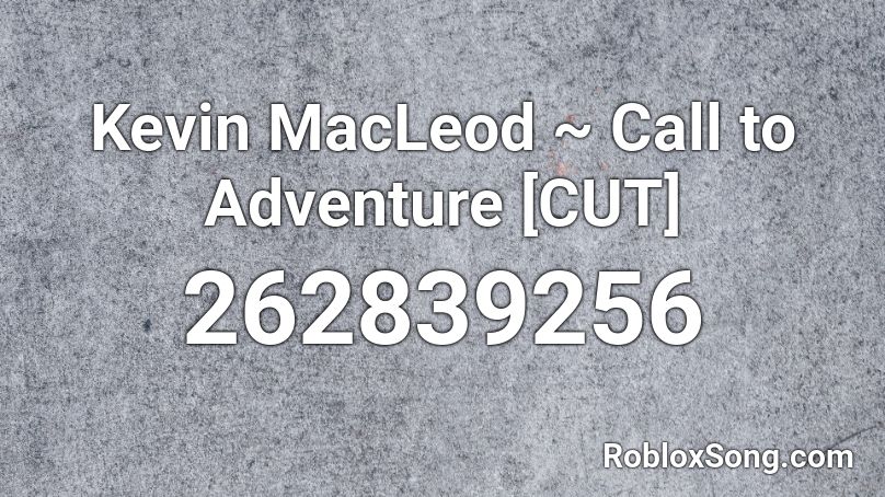 Kevin MacLeod ~ Call to Adventure [CUT] Roblox ID