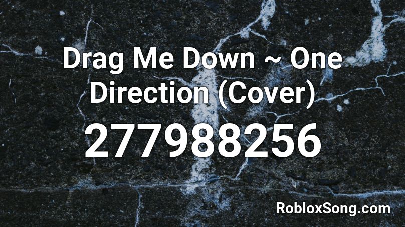 Drag Me Down One Direction Cover Roblox Id Roblox Music Codes - roblox catalog 1d
