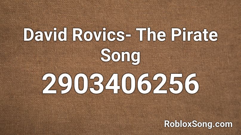 David Rovics The Pirate Song Roblox Id Roblox Music Codes - you are a pirate song id roblox