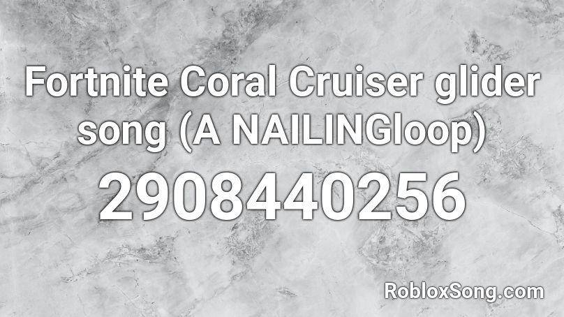 Fortnite Coral Cruiser glider song (A NAILINGloop) Roblox ID