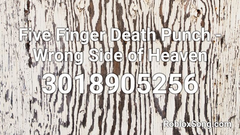 Five Finger Death Punch Wrong Side Of Heaven Roblox Id Roblox Music Codes - finger song loud id roblox