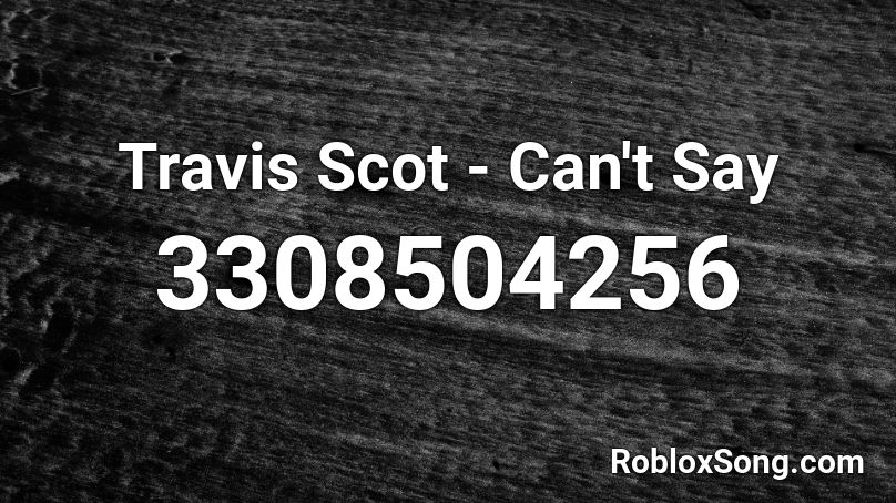 Travis Scot - Can't Say Roblox ID
