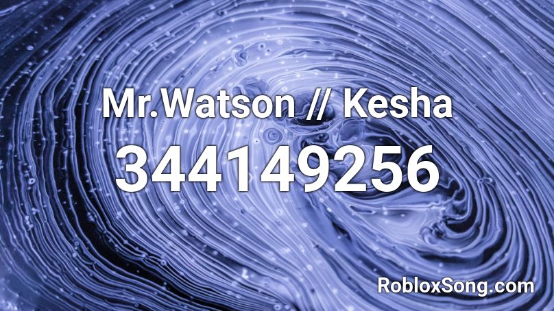 Mr.Watson // Kesha Roblox ID