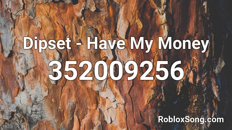 Dipset - Have My Money Roblox ID