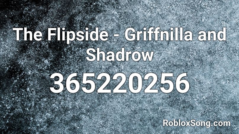 The Flipside - Griffnilla and Shadrow Roblox ID