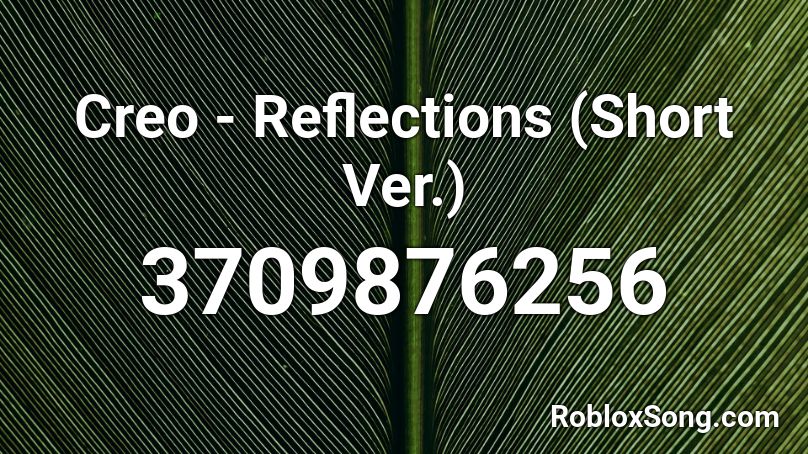 Creo - Reflections (Short Ver.) Roblox ID