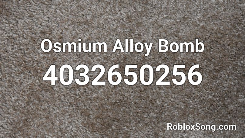 Osmium Alloy Bomb Roblox ID