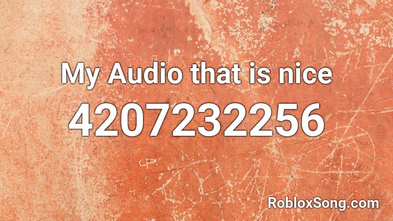 My Audio that is nice Roblox ID