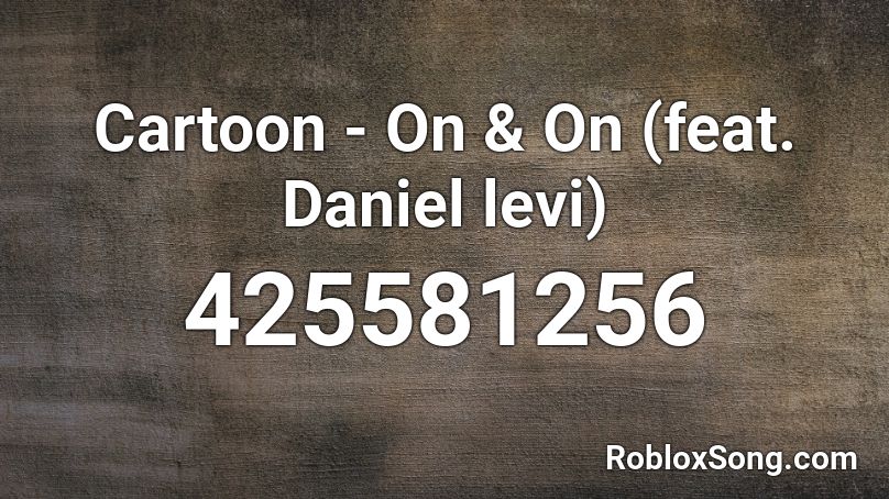 Cartoon - On & On (feat. Daniel levi) Roblox ID