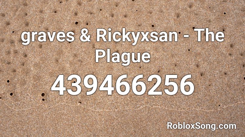 graves & Rickyxsan - The Plague Roblox ID