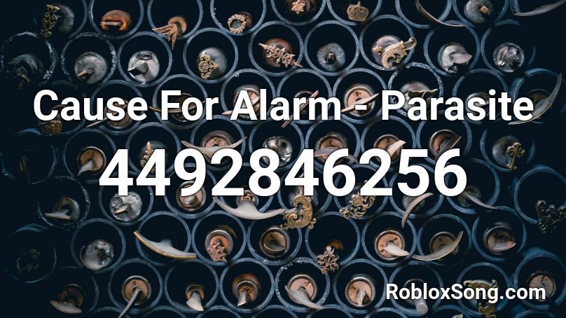 Cause For Alarm - Parasite Roblox ID