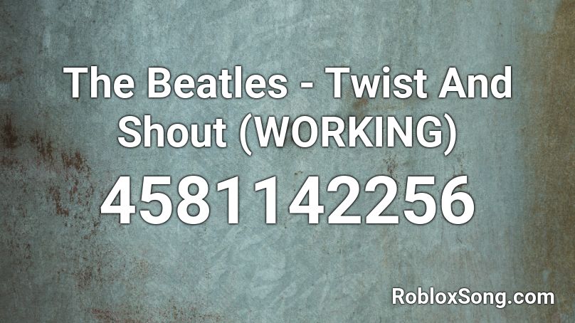 The Beatles - Twist And Shout (WORKING) Roblox ID