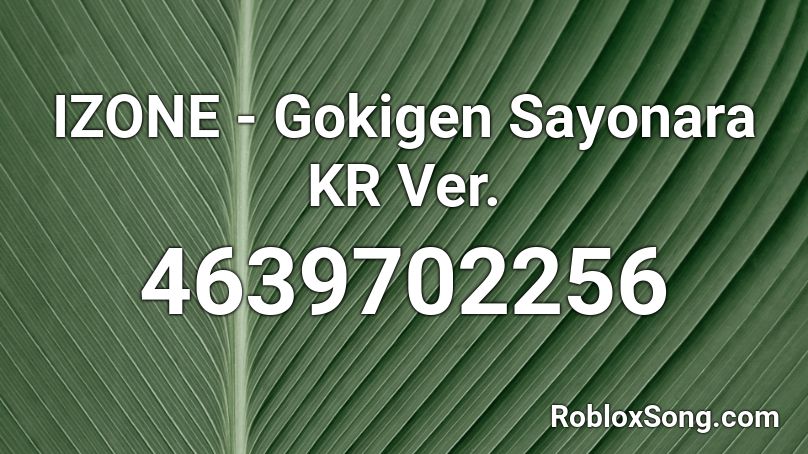 IZONE - Gokigen Sayonara KR Ver. Roblox ID