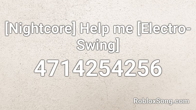 Nightcore Help Me Electro Swing Roblox Id Roblox Music Codes