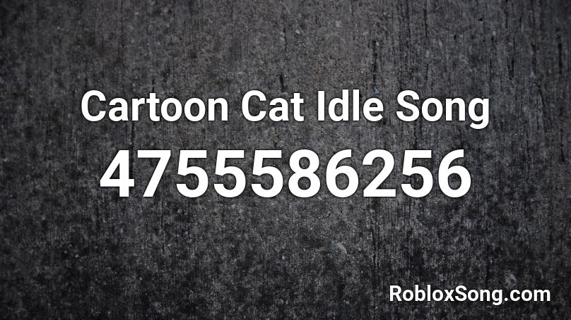 Cartoon Cat Idle Song Roblox ID