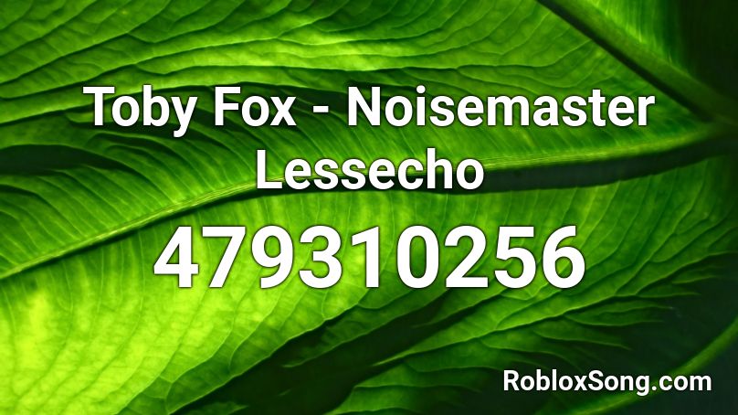 Toby Fox - Noisemaster Lessecho Roblox ID