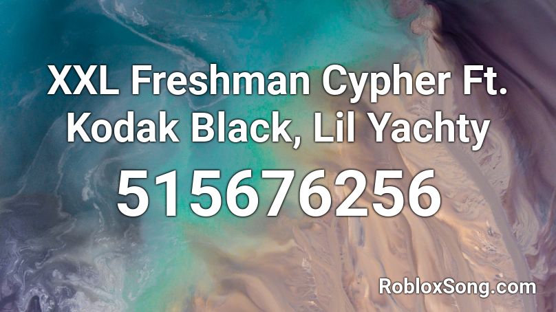 XXL Freshman Cypher Ft. Kodak Black, Lil Yachty Roblox ID