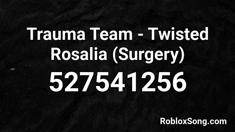 Trauma Team - Twisted Rosalia (Surgery) Roblox ID