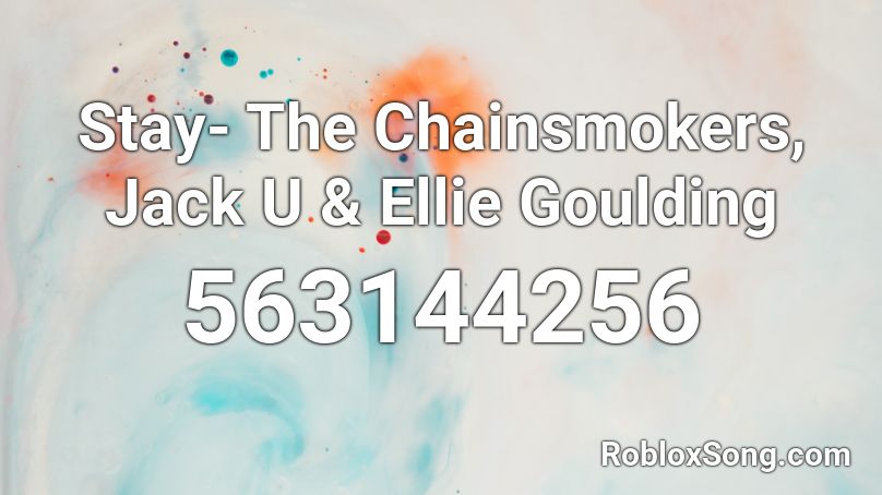 Stay- The Chainsmokers, Jack U & Ellie Goulding  Roblox ID