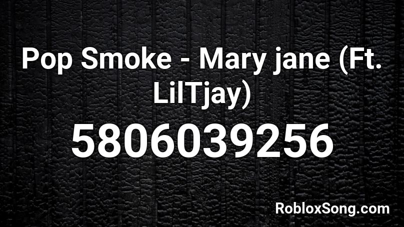 Pop Smoke - Mary jane (Ft. LilTjay) Roblox ID