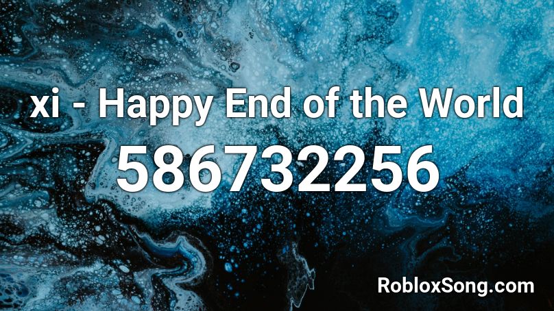 xi - Happy End of the World Roblox ID