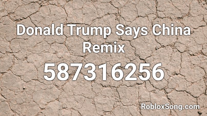 Donald Trump Says China Remix Roblox ID