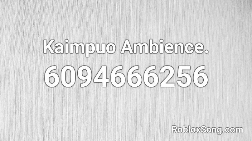 Kaimpuo Ambience. Roblox ID